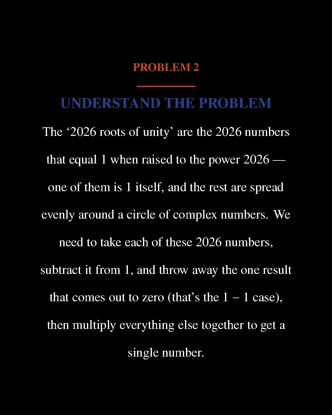 Understand the Problem: explaining what the 2026 roots of unity are and what the question is actually asking for